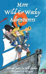 More Wild & Wacky Adventurers di Dianne Bates, Bill Condon edito da IP Kidz