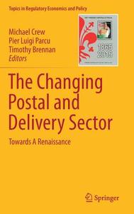 The Changing Postal and Delivery Sector di Michael A. Crew, Pier Luigi Parcu, Timothy Brennan edito da Springer-Verlag GmbH