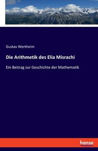 Die Arithmetik des Elia Misrachi di Gustav Wertheim edito da hansebooks