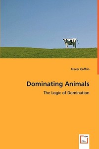 Dominating Animals di Trevor Coffrin edito da VDM Verlag
