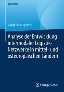 Analyse der Entwicklung intermodaler Logistik-Netzwerke in mittel- und osteuropäischen Ländern di Giorgi Doborjginidze edito da Springer-Verlag GmbH