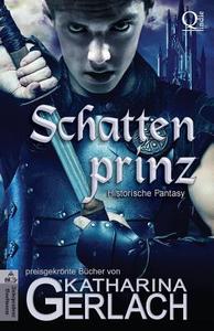 Der Schattenprinz: Historische Fantasy di Katharina Gerlach edito da Independent Bookworm