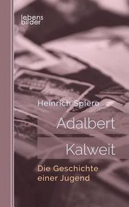 Adalbert Kalweit: Die Geschichte einer Jugend di Heinrich Spiero edito da edition lebensbilder