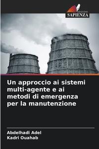 Un approccio ai sistemi multi-agente e ai metodi di emergenza per la manutenzione di Abdelhadi Adel, Kadri Ouahab edito da Edizioni Sapienza