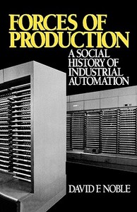 Forces of Production: A Social History of Industrial Automation di David F. Noble edito da OXFORD UNIV PR
