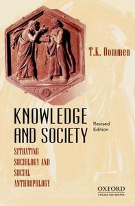 Knowledge and Society: Situating Sociology and Social Anthropology, Revised Edition di T. K. Oommen edito da OXFORD UNIV PR