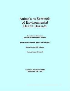 Animals as Sentinels of Environmental Health Hazards di National Research Council, Division On Earth And Life Studies, Commission On Life Sciences edito da NATL ACADEMY PR