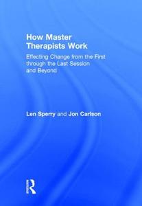 How Master Therapists Work di Len (Florida Atlantic University Sperry, Jon Carlson edito da Taylor & Francis Ltd