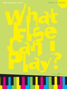 What Else Can I Play? Piano Grade 4 edito da Faber Music Ltd
