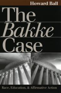 Ball, H:  The Bakke Case di Howard Ball edito da University Press of Kansas