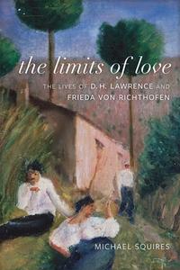 The Limits of Love: The Lives of D. H. Lawrence and Frieda Von Richthofen di Michael Squires edito da LOUISIANA ST UNIV PR