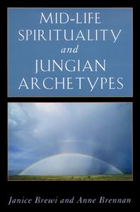 Mid-Life Spirituality and Jungian Archetypes di Janice Brewi, Anne Brennan edito da NICOLAS HAYS