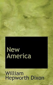 New America di William Hepworth Dixon edito da Bibliolife