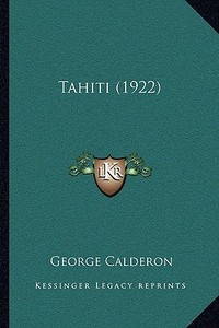 Tahiti (1922) di George Calderon edito da Kessinger Publishing