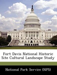 Fort Davis National Historic Site Cultural Landscape Study edito da Bibliogov
