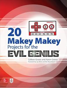 20 Makey Makey Projects for the Evil Genius di Aaron Graves, Colleen Graves edito da McGraw-Hill Education