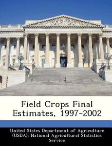 Field Crops Final Estimates, 1997-2002 edito da Bibliogov