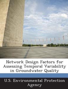 Network Design Factors For Assessing Temporal Variability In Groundwater Quality edito da Bibliogov