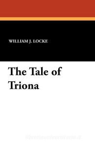 The Tale of Triona di William J. Locke edito da Wildside Press