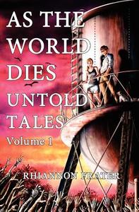 As the World Dies: Untold Tales Vol 1: Volume One di Rhiannon Frater edito da Createspace