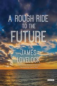 A Rough Ride to the Future di James Lovelock edito da Overlook Press
