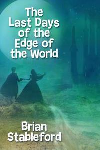 The Last Days of the Edge of the World di Brian Stableford edito da Wildside Press