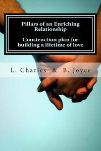 Pillars of an Enriching Relationship: Construction Plan for Building a Lifetime of Love di L. Charles edito da Createspace