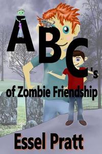 ABC's of Zombie Friendship di Essel Pratt edito da Createspace