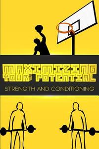 Maximizing Your Potential: Strength and Conditioning di @Advicebball edito da Createspace