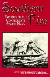 Southern Fire: Exploits of the Confederate States Navy di R. Thomas Campbell edito da WHITE MANE PUB CO INC