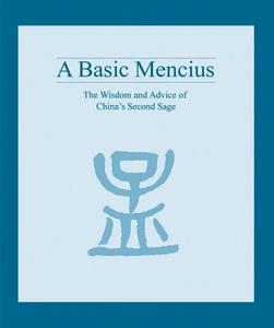 A Basic Mencius: The Wisdom and Advice of China's Second Sage edito da Long River Press