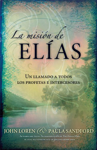 La Misión de Elias: Un Llamado a Todos Los Profetas E Intercesores di John Sandford, Paula Sandford edito da CASA CREACION