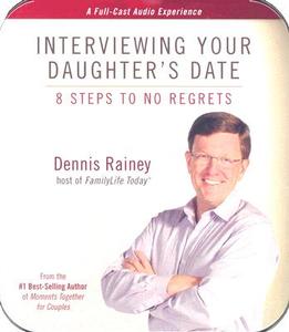 Interviewing Your Daughter's Date: 8 Steps to No Regrets di Dennis Rainey edito da Family Life Publishing