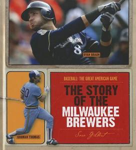 The Story of the Milwaukee Brewers di Sara Gilbert edito da CREATIVE CO