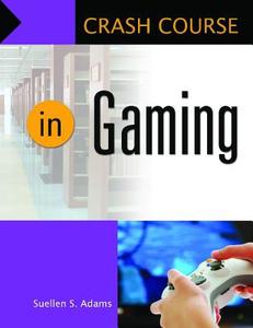 Crash Course in Gaming di Suellen S. Adams edito da Libraries Unlimited