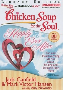 Chicken Soup for the Soul: Happily Ever After: Fun and Heartwarming Stories about Finding and Enjoying Your Mate di Jack Canfield, Mark Victor Hansen edito da Brilliance Corporation