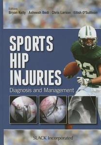 Sports Hip Injuries di Bryan Kelly edito da SLACK Incorporated
