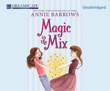 Magic in the Mix di Annie Barrows edito da Dreamscape Media