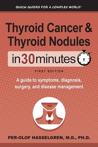 Thyroid Cancer and Thyroid Nodules In 30 Minutes di Per-Olof Hasselgren edito da i30 Media Corporation