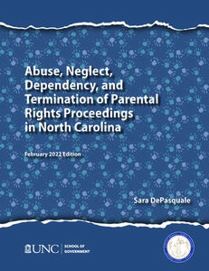 Abuse, Neglect, Dependency, And Termination Of Parental Rights Proceedings In North Carolina di Sarah DePasquale, Jan S. Simmons edito da School Of Government