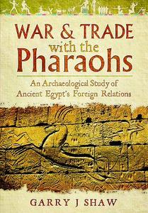 War and Trade with the Pharaohs di Garry J. Shaw edito da Pen & Sword Books Ltd