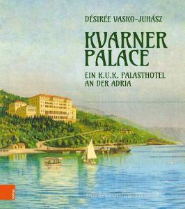 Kvarner Palace di Désirée Vasko-Juhász edito da Boehlau Verlag