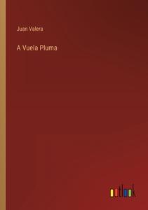 A Vuela Pluma di Juan Valera edito da Outlook Verlag