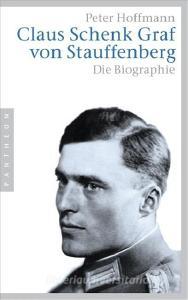 Claus Schenk Graf von Stauffenberg di Peter Hoffmann edito da Pantheon