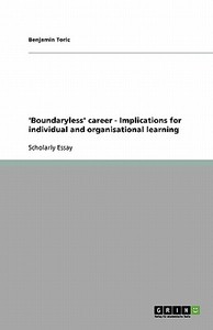 'boundaryless' Career - Implications For Individual And Organisational Learning di Benjamin Toric edito da Grin Publishing