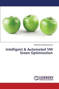 Intelligent & Automated VM Green Optimization di Subbaraman Bhuvaneswari edito da LAP Lambert Academic Publishing