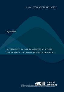 Uncertainties in energy markets and their consideration in energy storage evaluation di Dogan Keles edito da Karlsruher Institut für Technologie