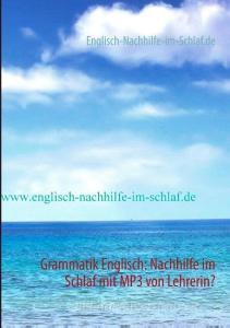 Grammatik Englisch: Nachhilfe im Schlaf mit MP3 von Lehrerin? edito da Books on Demand