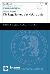 Die Regulierung der Netzstruktur di Thomas Höppner edito da Nomos Verlagsges.MBH + Co