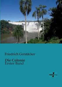 Die Colonie di Friedrich Gerstäcker edito da Vero Verlag